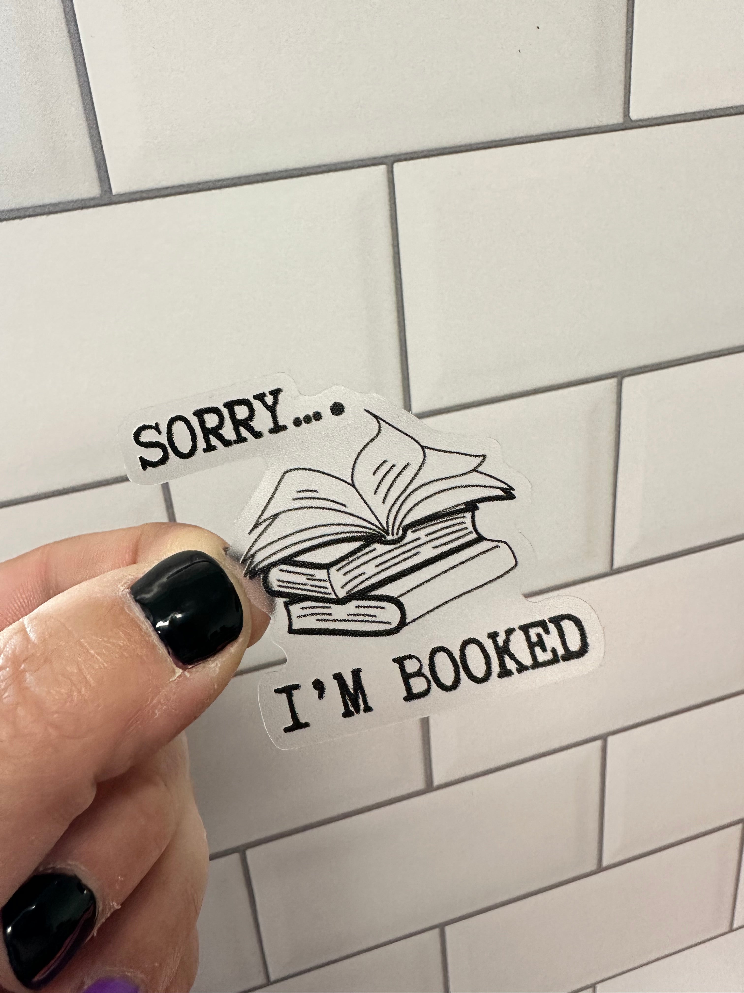 Sorry I’m Booked Sticker - Clear Weatherproof Vinyl