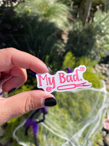Hot Pink My Bad sticker - Clear Weatherproof Vinyl