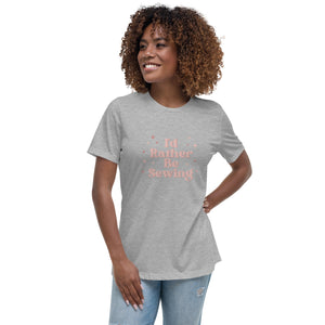 Pink Rather Be Sewing Women's Relaxed T-Shirt