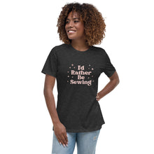 Load image into Gallery viewer, Pink Rather Be Sewing Women&#39;s Relaxed T-Shirt