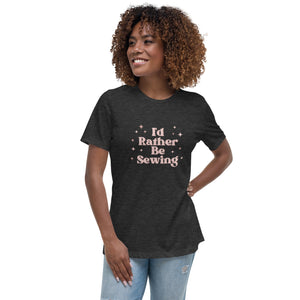 Pink Rather Be Sewing Women's Relaxed T-Shirt